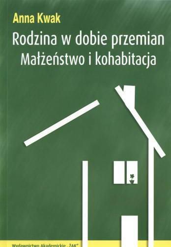 Okładka książki Rodzina w dobie przemian : małżeństwo i kohabitacja / Anna Kwak.