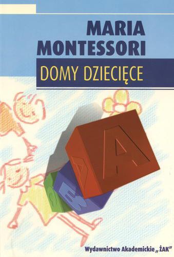 Okładka książki Domy dziecięce : metoda pedagogiki naukowej stosowana w wychowaniu najmłodszych dzieci / Maria Montessori.