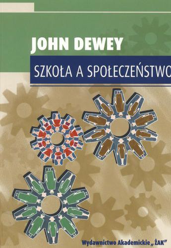 Okładka książki Szkoła a społeczeństwo / John Dewey ; przekł. Róża Czaplińska-Muternilchowa ; red. Józef Marek Śnieciński.
