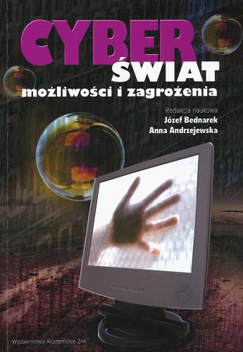 Okładka książki Cyberświat : możliwości i zagrożenia / red. nauk. Józef Bednarek, Anna Andrzejewska.