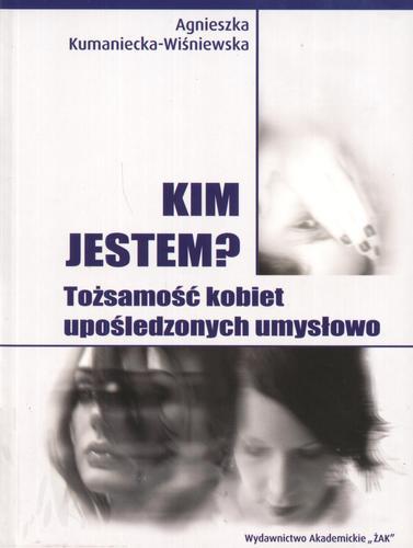 Okładka książki Kim jestem? : tożsamość kobiet upośledzonych umysłowo / Agnieszka Kumaniecka-Wiśniewska.