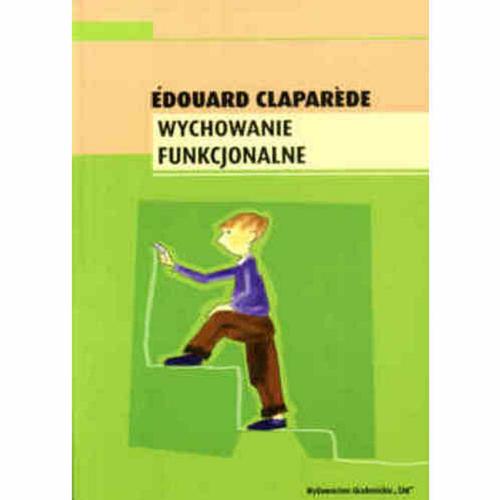 Okładka książki Wychowanie funkcjonalne / Edouard Claparede ; tł. Maria Ziembińska.