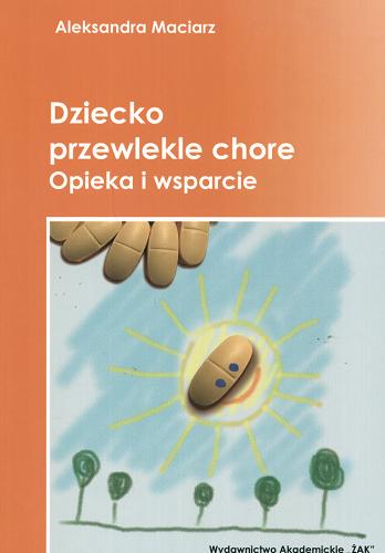 Okładka książki Dziecko przewlekle chore : opieka i wsparcie / Aleksandra Maciarz.