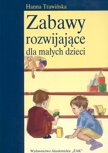 Okładka książki Zabawy rozwijające dla małych dzieci. Cz.1 / Hanna Trawińska.