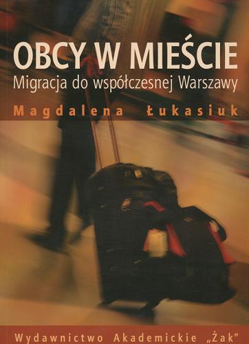 Okładka książki Obcy w mieście : migracja do współczesnej Warszawy / Magdalena Łukasiuk.