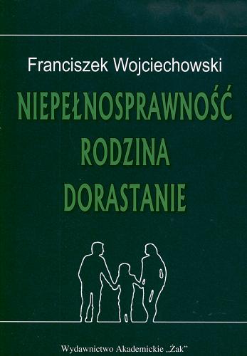 Okładka książki Niepełnosprawność, rodzina, dorastanie / Franciszek Wojciechowski.