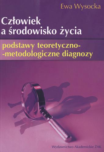 Okładka książki Człowiek a środowisko życia : podstawy teoretyczno-metodologiczne diagnozy / Ewa Wysocka.