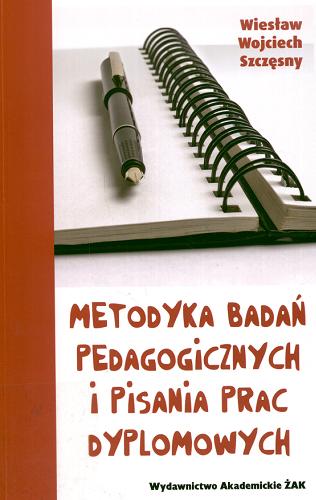 Okładka książki Metodyka badań pedagogicznych i pisania prac dyplomowych / Wiesław Wojciech Szczęsny.