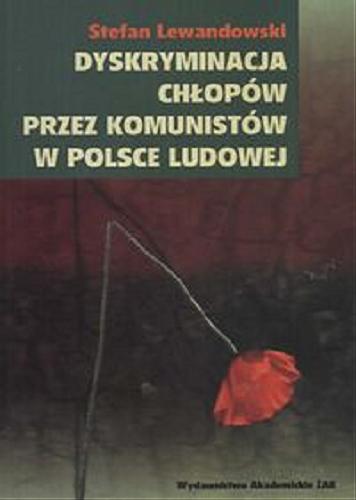 Okładka książki Dyskryminacja chłopów przez komunistów w Polsce Ludowej / Stefan Lewandowski.