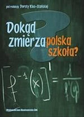 Okładka książki Dokąd zmierza polska szkoła? / pod red. Doroty Klus-Stańskiej.