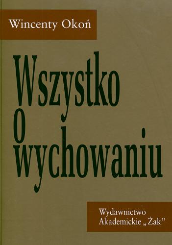 Okładka książki Wszystko o wychowaniu / Wincenty Okoń.