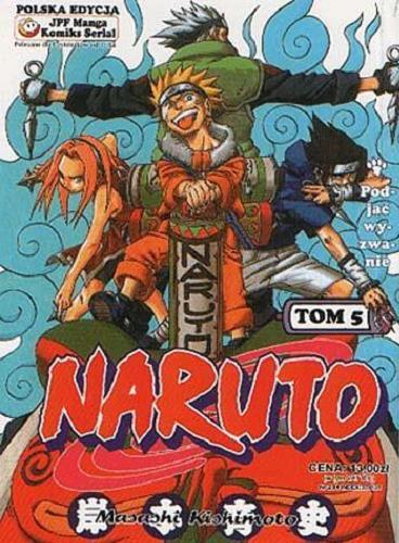 Okładka książki Naruto. T. 5, Podjąć wyzwanie / Masashi Kishimoto ; [tłumaczenie Rafał 