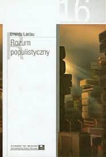 Okładka książki Rozum populistyczny / Ernesto Laclau ; [przekład zespół pod kierownictwem Tomasza Szkudlarka, Astrid Alchimowicz i 9 innych].