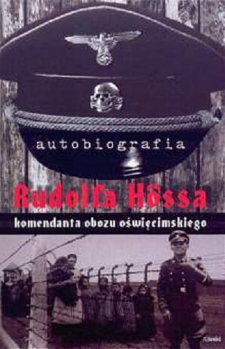 Okładka książki Autobiografia Rudolfa Hössa, komendanta obozu oświęcimskiego / [tł. Wiesław Grzymski ; oprac. przypisów Andrzej Pankowicz].