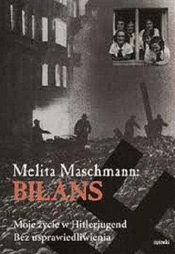 Okładka książki Bilans : moje życie w Hitlerjugend : bez usprawiedliwienia / Melita Maschmann ; tł. Agnieszka Krzemińska ; wstłp Adam Krzemiński.