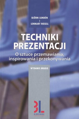 Okładka książki Techniki prezentacji :o sztuce przemawiania, inspirowania i przekonywania / BjÖrn Lundén ; Lennart Rosell ; tł. Bratumiła Pawłowska.