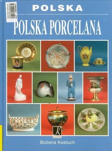 Okładka książki Polska : polska porcelana / [Bożena Kostuch] ; fot. Janusz Kozina.