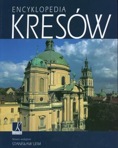 Okładka książki Encyklopedia kresów / red. Monika Karolczuk-Kędzierska ; wstłp Stanisław Lem.