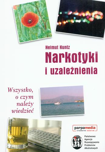 Okładka książki Narkotyki i uzależnienia : wszystko o czym należy wiedzieć / Helmut Kuntz ; tł. Paweł Wieczorek.