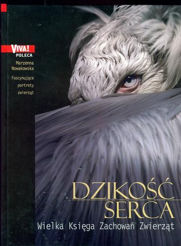 Okładka książki Dzikość serca : wielka księga zachowań zwierząt / Marzenna Nowakowska.