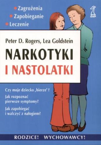 Okładka książki Narkotyki i natolatki ; zagrożenia, zapobieganie, leczenie / Peter D. Rogers ; Lea Goldstein ; tł. Leon Maria Kalinowski.