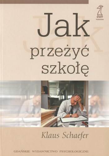 Okładka książki Jak przeżyć szkołę / Klaus Schaefer ; przekł. Joanna Mink.
