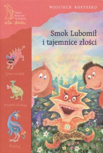 Okładka książki Smok Lubomił i tajemnice złości / napisał i zilustrował Wojciech Kołyszko.