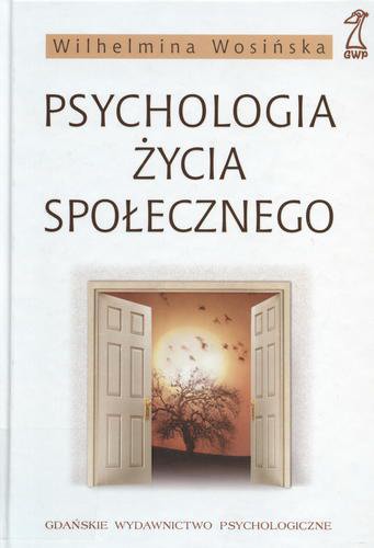 Okładka książki Psychologia życia społecznego : podręcznik psychologii społecznej dla praktyków i studentów / Wilhelmina Wosińska.