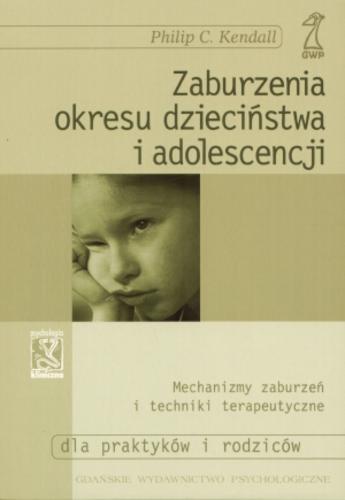Okładka książki  Zaburzenia okresu dzieciństwa i adolescencji :[mechanizmy zaburzeń i techniki terapeutyczne : dla praktyków i rodziców]  2