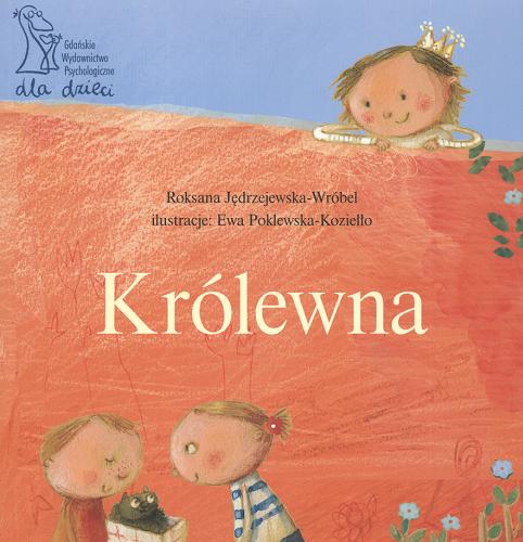 Okładka książki Królewna / Roksana Jędrzejewska-Wróbel ; il. Ewa Poklewska-Koziełło ; il. Antonina Kowalczuk.