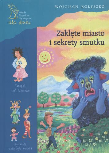 Okładka książki Zaklęte miasto i sekrety smutku / Wojciech Kołyszko.