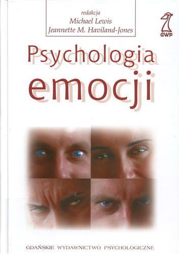 Okładka książki Psychologia emocji / red. Michael Lewis, Jeannette M. Haviland-Jones ; [współpr. Brian P. Ackerman et al. ; tł. Magdalena Kacmajor et al.].