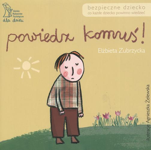 Okładka książki Powiedz komuś! / Elżbieta Zubrzycka ; il. Agnieszka Żelewska.