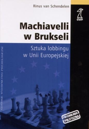 Okładka książki Machiavelli w Brukseli / Rinus van Schendelen ; przekł. Joanna Bojko ; przekł. Krzysztof Bolesta.