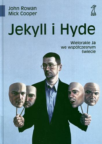 Okładka książki Jekyll i Hyde :  wielorakie Ja we współczesnym świecie / John Rowan, Mick Cooper ; przekł. Joanna Kowalczewska, Jacek Suchecki.