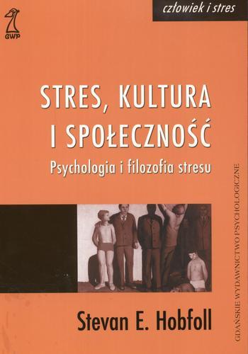 Okładka książki Stres, kultura i społeczność :psychologia i filozofia stresu / Stevan E Hobfoll ; tł. Magdalena Kacmajor.