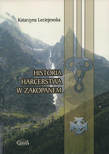 Okładka książki Historia harcerstwa w Zakopanem w latach 1913-1939 / Katarzyna Leciejewska.