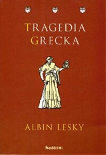 Okładka książki Tragedia grecka / Albin Lesky ; przeł. Magda Weiner.