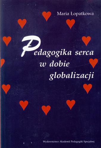 Okładka książki Pedagogika serca w dobie globalizacji / Maria Łopatkowa.