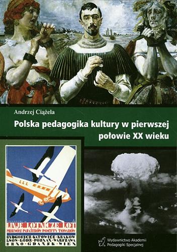 Okładka książki  Polska pedagogika kultury w pierwszej połowie XX wieku : zarys problematyki, zagadnienia, wybrani przedstawiciele  1