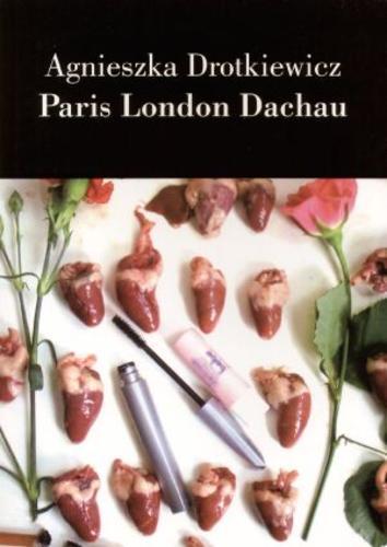 Okładka książki Paris London Dachau / Agnieszka Drotkiewicz.