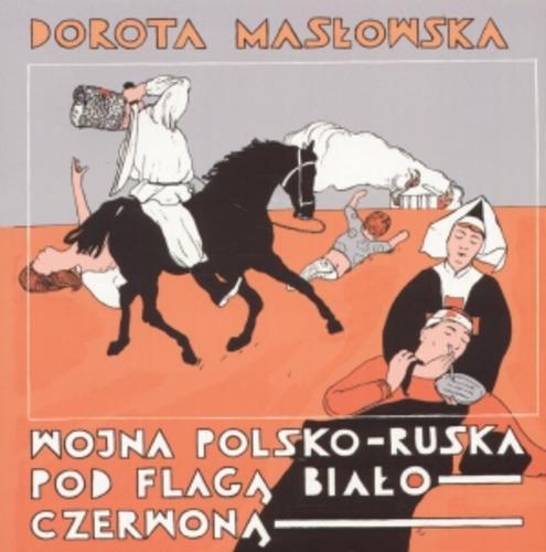 Okładka książki Wojna polsko-ruska pod flagą biało-czerwoną / Dorota Masłowska ; ilustrował Maciej Sieńczyk.