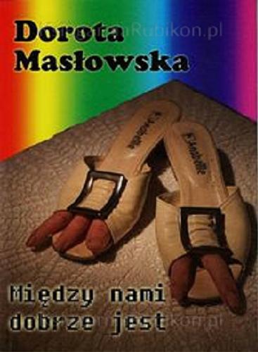 Okładka książki Między nami dobrze jest / Dorota Masłowska.