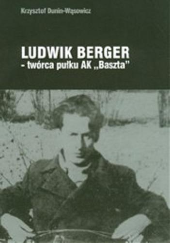 Okładka książki  Ludwik Berger :  twórca pułku AK 