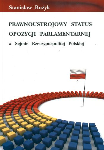 Okładka książki Prawnoustrojowy status opozycji parlamentarnej w Sejmie Rzeczypospolitej Polskiej / Stanisław Bożyk.