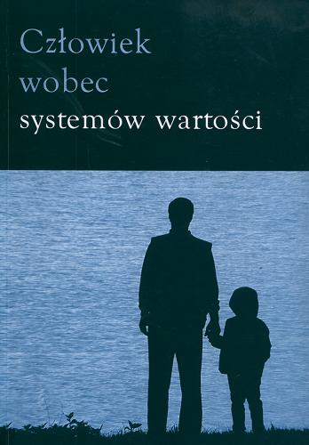 Okładka książki Człowiek wobec systemów wartości / pod red. Tomasza Kozłowskiego i Karola Kuźmicza.