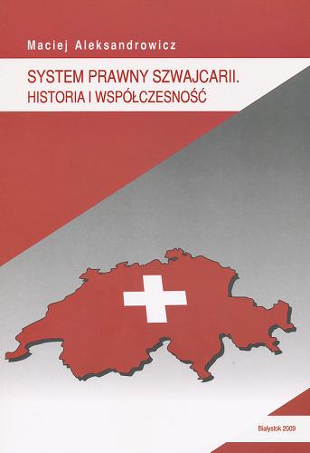 Okładka książki System prawny Szwajcarii :  historia i współczesność / Maciej Aleksandrowicz.