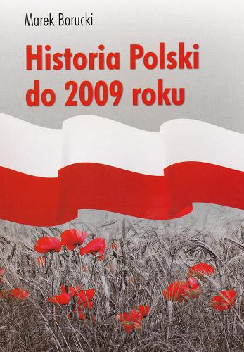Okładka książki Historia Polski do 2009 /  Marek Borucki.