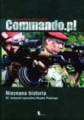Okładka książki Commando.pl : nieznana historia 62. kompanii specjalnej Wojska Polskiego / Jarosław Rybak.