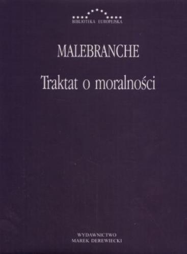 Okładka książki Traktat o moralności /  Nicolas de Malebranche ; tł., oprac. Piotr Rak.